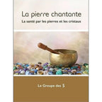 Couverture du livre "La pierre chantante : La santé par les pierres et les cristaux" du Groupe des 5, illustrée par un bol chantant tibétain posé sur un lit de pierres naturelles multicolores.