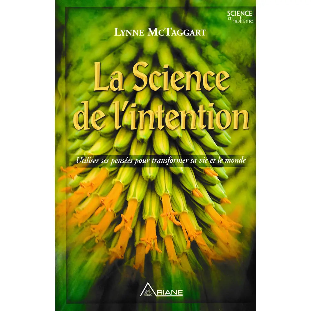 La Science de l'intention de Lynne McTaggart, illustré par une plante exotique aux bourgeons verts et fleurs orange jaillissantes.