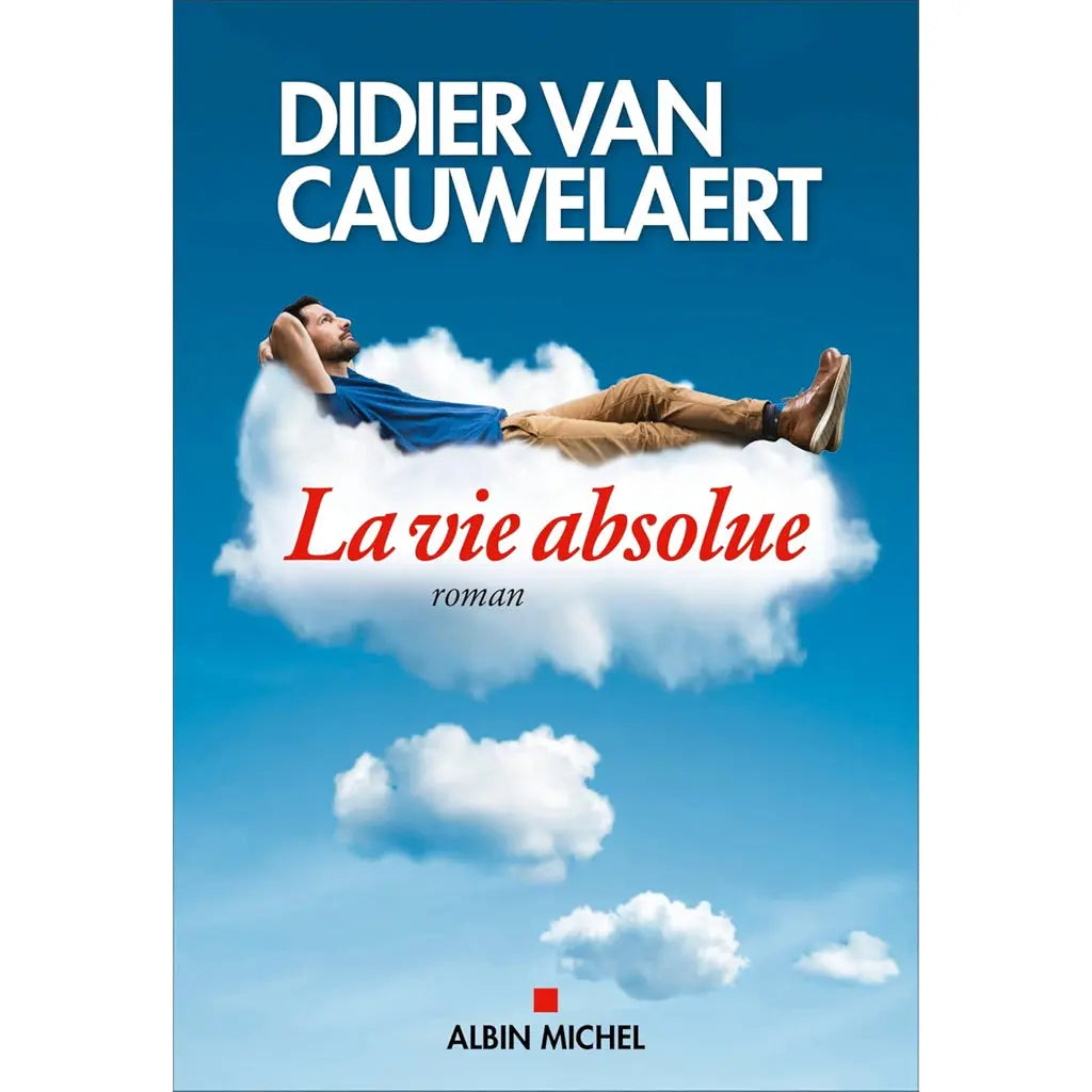 La vie absolue de Didier Van Cauwelaert, illustré par un homme allongé de manière détendue, les mains derrière la tête, sur un nuage blanc flottant dans un ciel bleu azur.