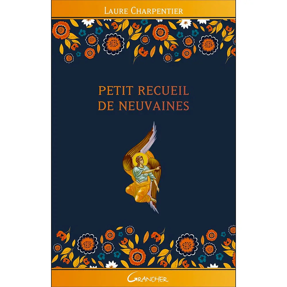 La couverture du livre Petit Recueil de Neuvaines de Laure Charpentier chez Grancher illustre un ange stylisé au centre, encadré de motifs floraux oranges sur fond bleu foncé.