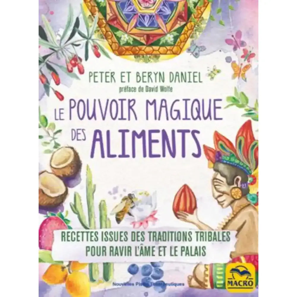 Le Pouvoir Magique des Aliments de Peter et Beryn Daniel, illustré par un personnage tenant une fève de cacao, entouré de fruits, d'une abeille et de plantes.