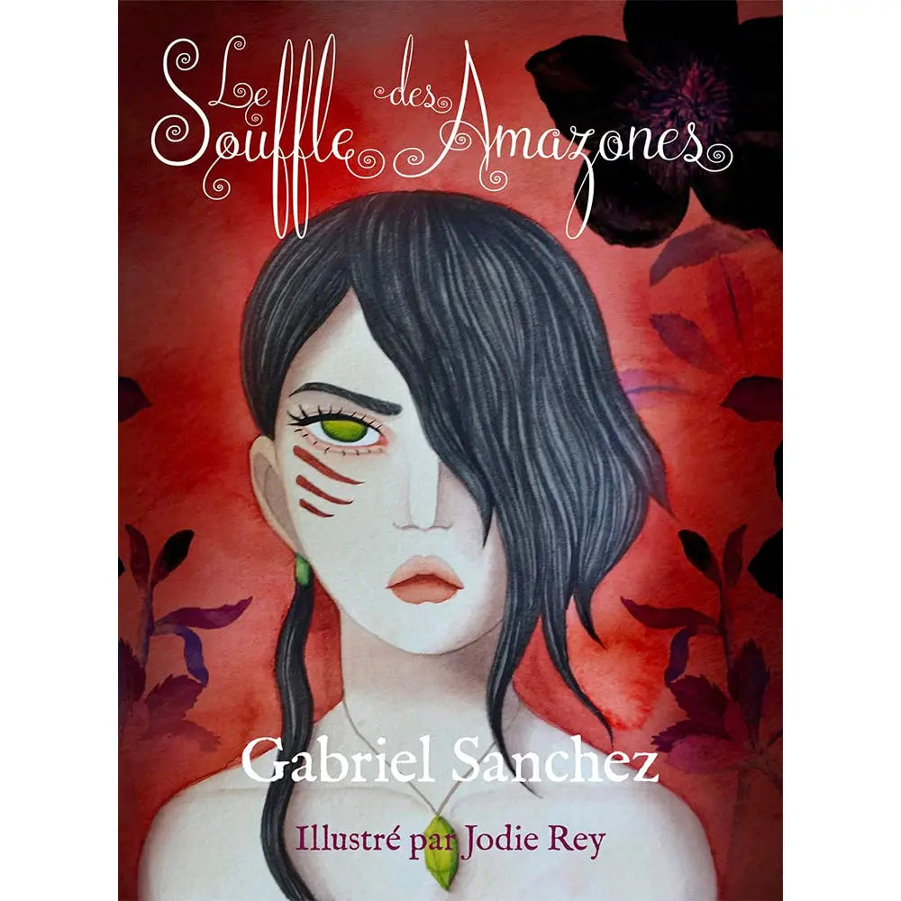 Couverture du livre « Le Souffle des Amazones » : illustration d’une femme aux cheveux noirs couvrant un œil, œil vert visible et marques rouges sur la joue, sur fond rouge fleuri, avec le nom Gabriel Sanchez et la mention « Illustré par Jodie Rey ».