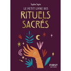 Le Petit Livre des Rituels Sacrés - Sophie Sapin First Editions