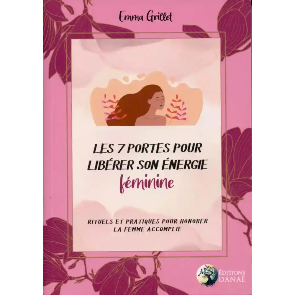 Les 7 portes pour libérer son énergie féminine de Emma Grillet, illustré par un profil de femme aux longs cheveux bruns au centre, sur une couverture rose ornée de fleurs de magnolia stylisées.
