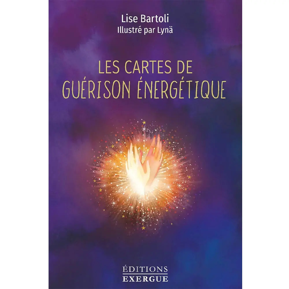 Les Cartes de Guérison Energétique - Lise Bartoli Editions Exergue