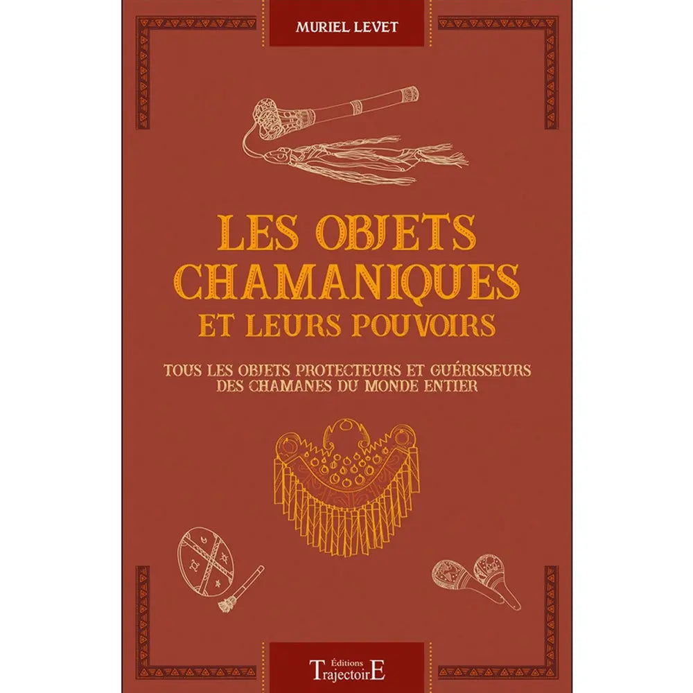 Les Objets Chamaniques et leurs Pouvoirs de Muriel Levet, sa couverture de couleur terre cuite ornée d'un encadrement géométrique et d'illustrations au trait de divers instruments rituels.