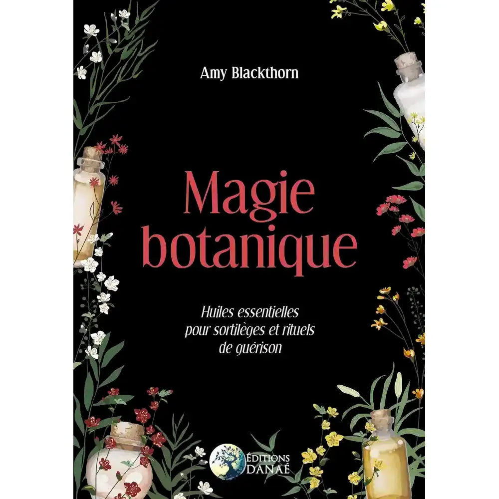 Couverture du livre Magie botanique d'Amy Blackthorn sur les huiles essentielles, sortilèges et rituels de guérison.