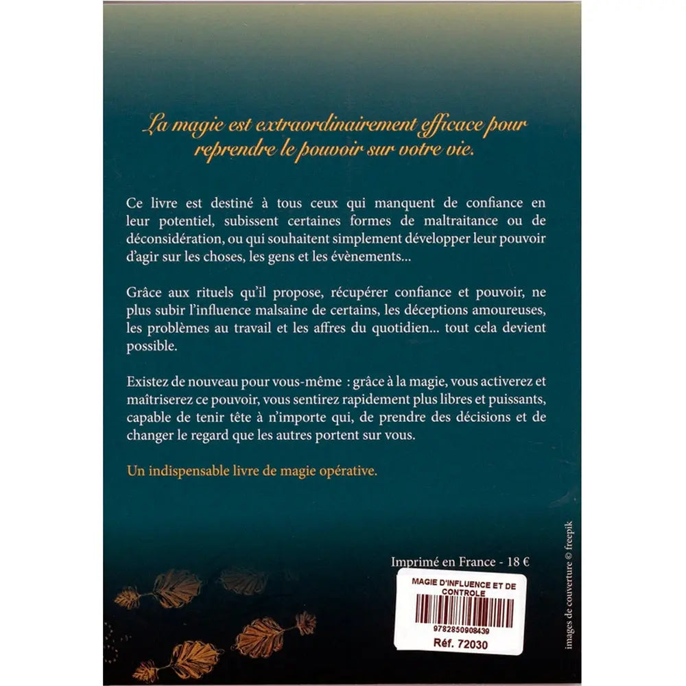 Quatrième de couverture du livre Magie d'Influence et de Contrôle expliquant comment la magie opérative permet de reprendre le pouvoir sur sa vie, de retrouver la confiance en soi et de ne plus subir les influences négatives.