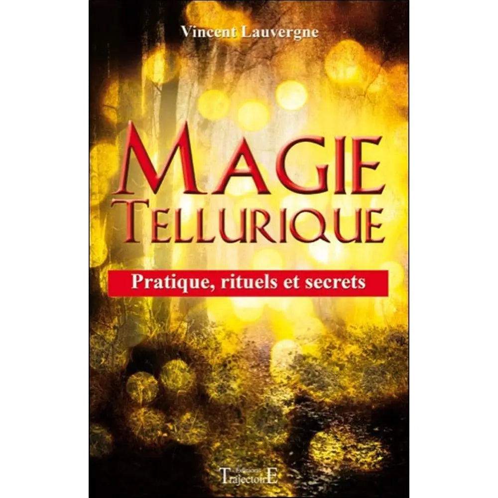Couverture du livre Magie Tellurique de Vincent Lauvergne sous-titré Pratique rituels et secrets aux Éditions Trajectoire.