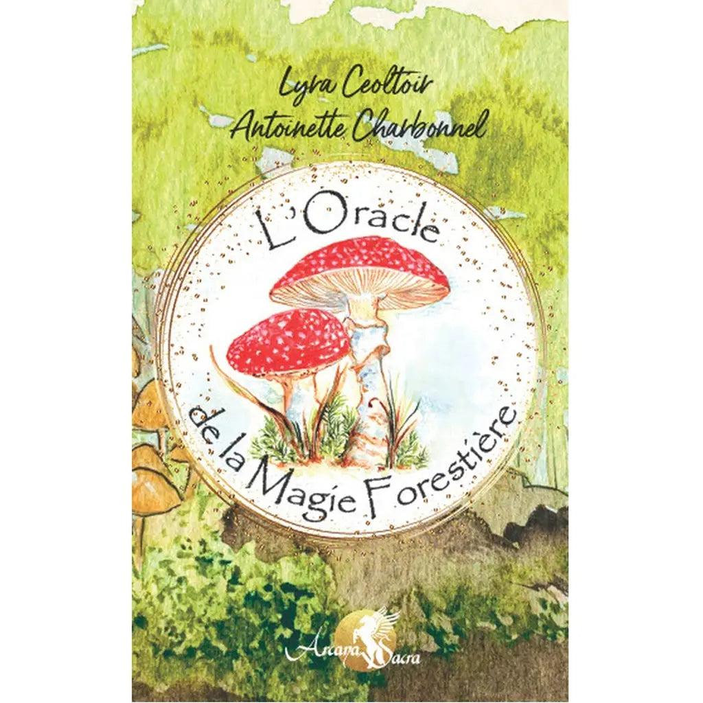 Couverture de L'Oracle de la Magie Forestière de Lyra Ceoltóir et Antoinette Charbonnel aux éditions Arcana Sacra. Son illustration à l'aquarelle met en scène deux amanites tue-mouches au cœur d'une forêt verdoyante.