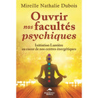 La couverture du livre Ouvrir nos facultés psychiques de Mireille Nathalie Dubois chez Le Dauphin Blanc illustre une silhouette en méditation sur fond jaune lumineux avec les sept chakras alignés.