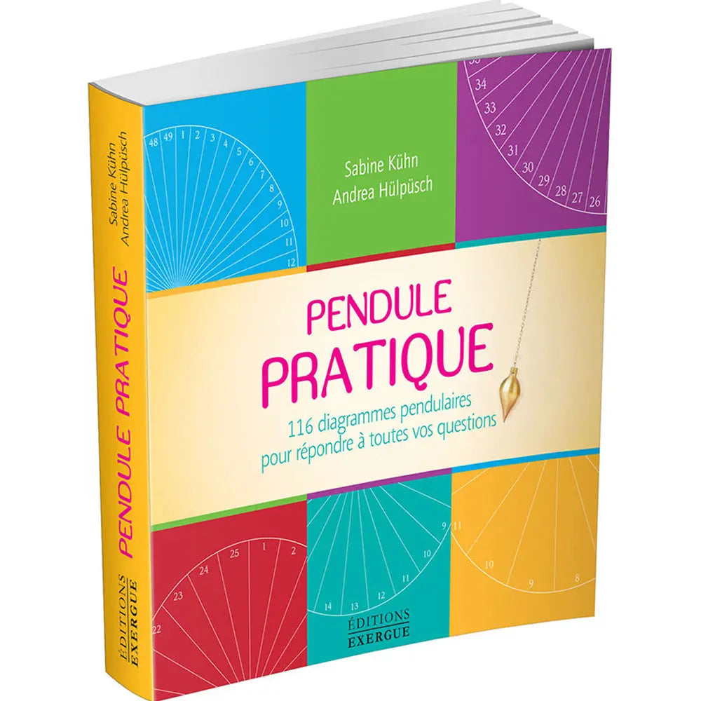 Couverture du livre « Pendule Pratique » de Sabine Kühn et Andrea Hülpüsch (Éditions Exergue), présentant 116 diagrammes pendulaires à travers un design coloré composé de plusieurs cadrans de radiesthésie.