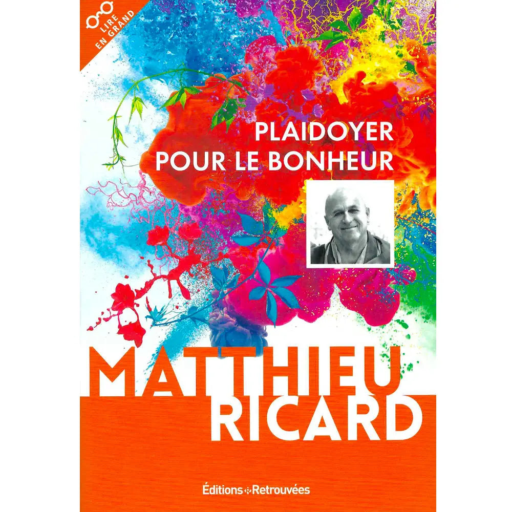 La couverture du livre Plaidoyer pour le bonheur de Matthieu Ricard chez Éditions Retrouvées présente un portrait de l'auteur sur un fond d'explosions de couleurs vives (rouge, bleu, jaune, violet) et une large bande orange en bas.