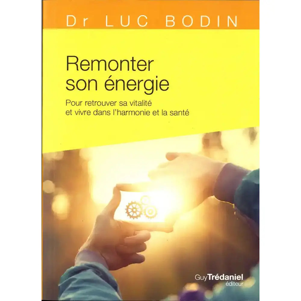 Couverture du livre Remonter son énergie du Dr Luc Bodin sur fond jaune et lumineux, montrant des mains encadrant une source de lumière avec un symbole d'engrenages.